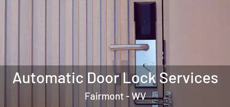  Automatic Door Lock Services Fairmont - WV