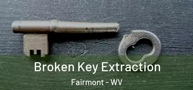  Broken Key Extraction Fairmont - WV