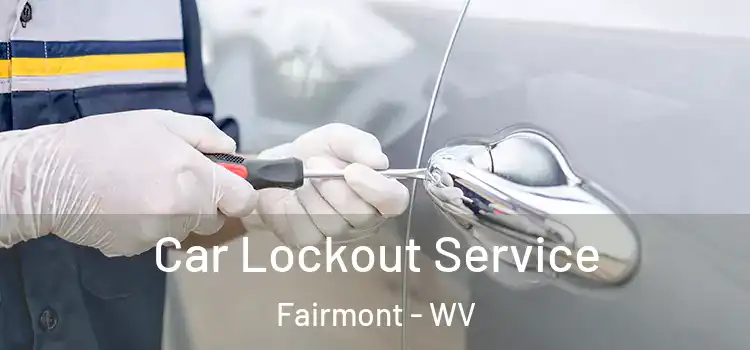  Car Lockout Service Fairmont - WV