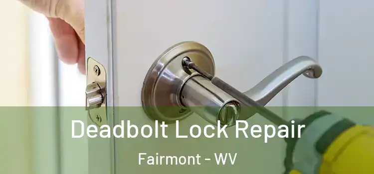  Deadbolt Lock Repair Fairmont - WV