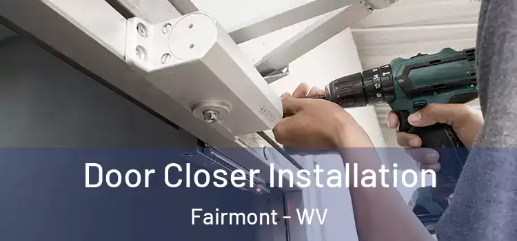  Door Closer Installation Fairmont - WV