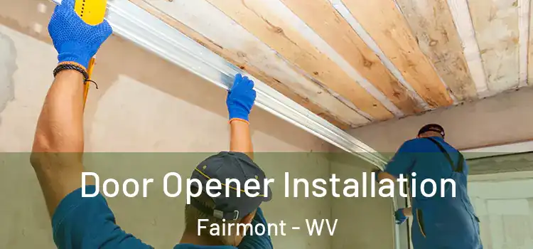  Door Opener Installation Fairmont - WV