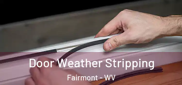  Door Weather Stripping Fairmont - WV