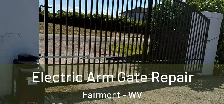  Electric Arm Gate Repair Fairmont - WV