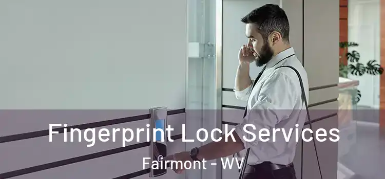  Fingerprint Lock Services Fairmont - WV