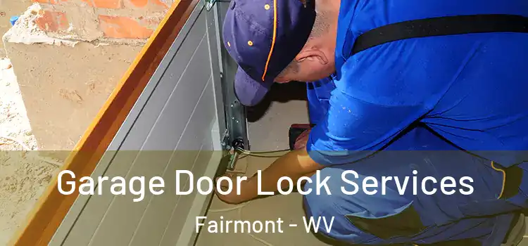  Garage Door Lock Services Fairmont - WV