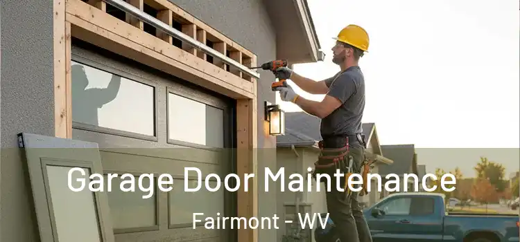  Garage Door Maintenance Fairmont - WV