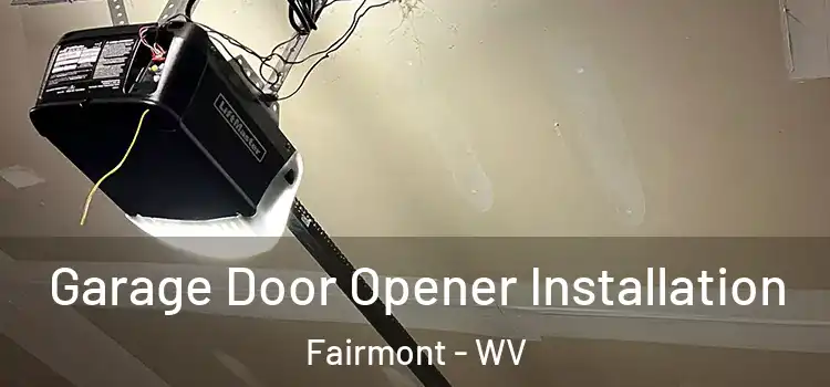  Garage Door Opener Installation Fairmont - WV