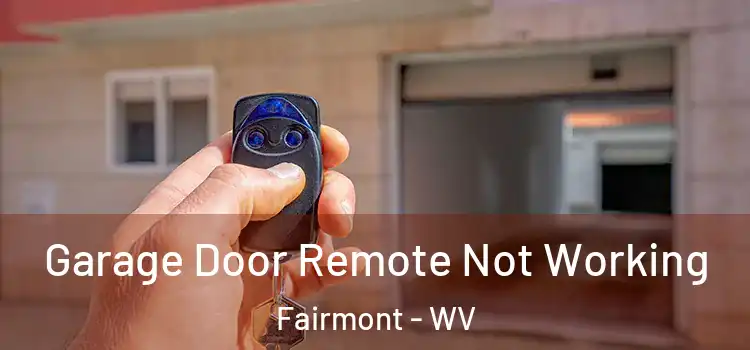  Garage Door Remote Not Working Fairmont - WV