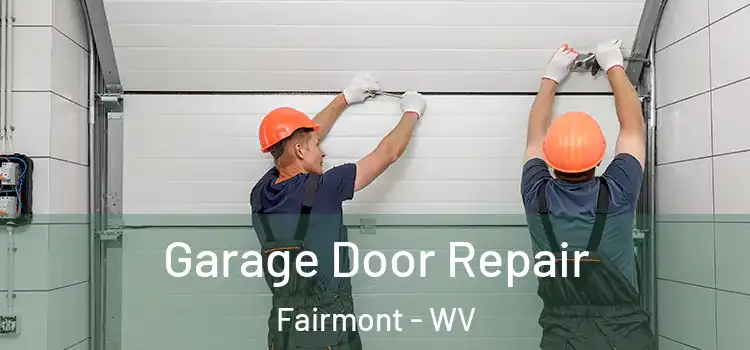  Garage Door Repair Fairmont - WV