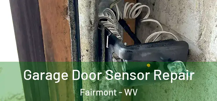  Garage Door Sensor Repair Fairmont - WV