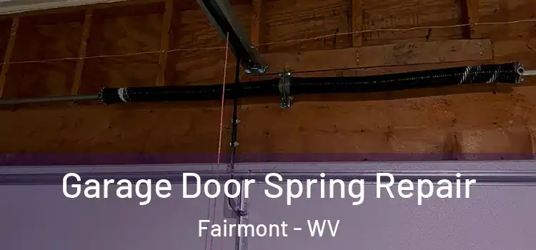  Garage Door Spring Repair Fairmont - WV