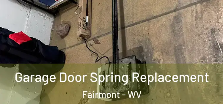  Garage Door Spring Replacement Fairmont - WV