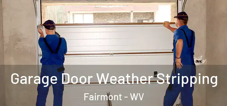  Garage Door Weather Stripping Fairmont - WV