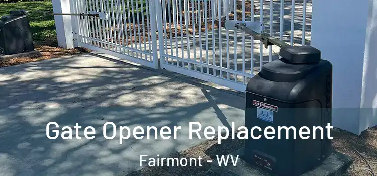 Gate Opener Replacement Fairmont - WV
