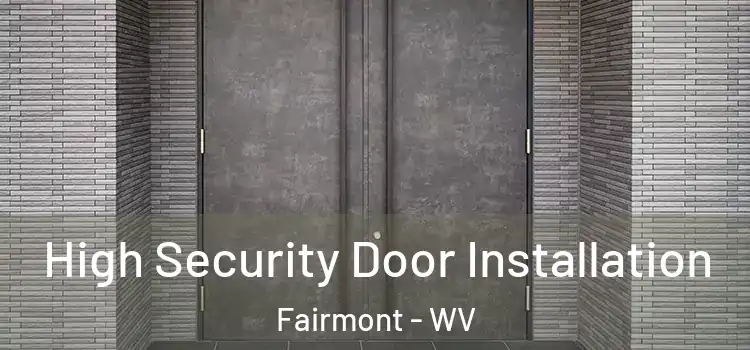 High Security Door Installation Fairmont - WV