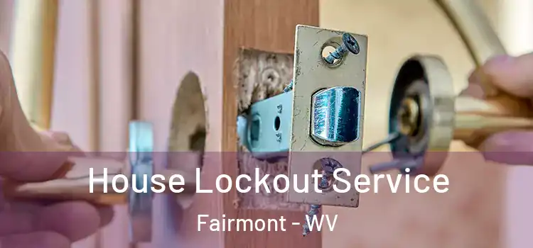  House Lockout Service Fairmont - WV