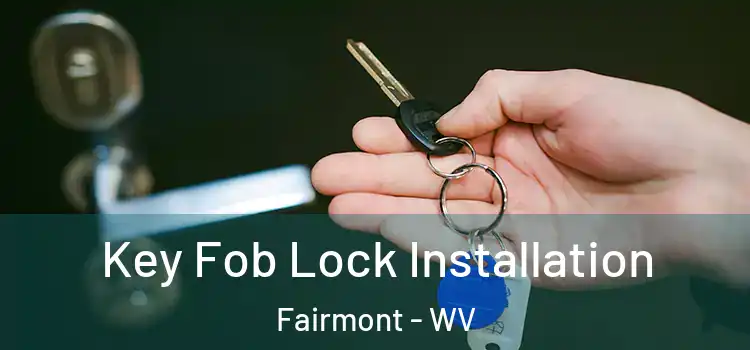  Key Fob Lock Installation Fairmont - WV