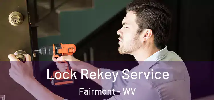  Lock Rekey Service Fairmont - WV