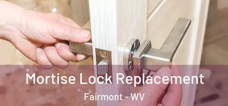 Mortise Lock Replacement Fairmont - WV