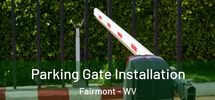 Parking Gate Installation Fairmont - WV