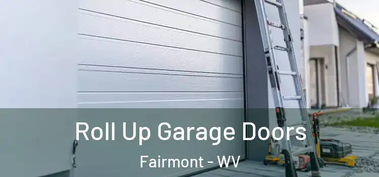  Roll Up Garage Doors Fairmont - WV