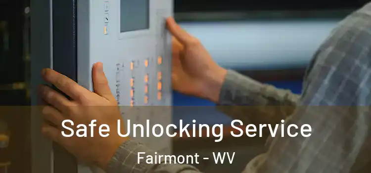  Safe Unlocking Service Fairmont - WV