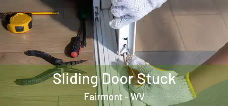  Sliding Door Stuck Fairmont - WV