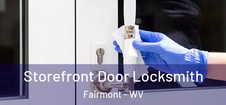 Storefront Door Locksmith Fairmont - WV