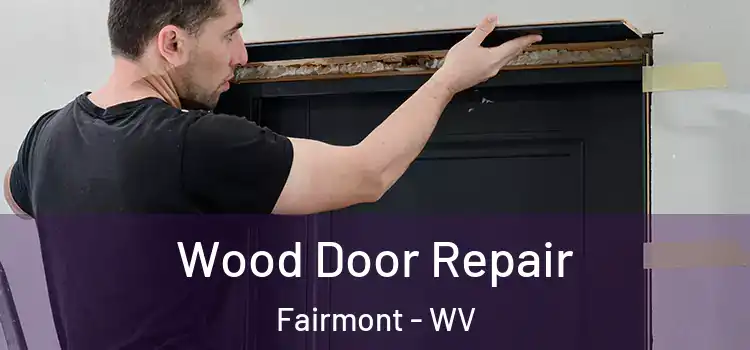  Wood Door Repair Fairmont - WV